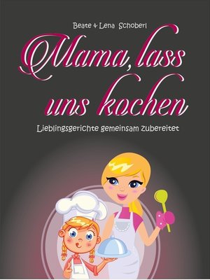 cover image of Mama, lass uns kochen